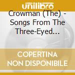 Crowman (The) - Songs From The Three-Eyed Crow cd musicale di Crowman, The