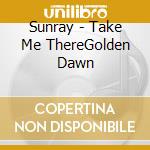 Sunray - Take Me ThereGolden Dawn cd