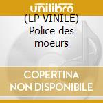 (LP VINILE) Police des moeurs lp vinile di Police des moeurs