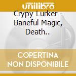 Crypy Lurker - Baneful Magic, Death.. cd