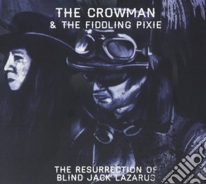 Crowman & The Fiddling Pixie (The) - Resurrection Of Blind Jack Lazarus cd musicale di Crowman & The Fiddling Pixie