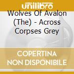 Wolves Of Avalon (The) - Across Corpses Grey cd
