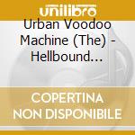 Urban Voodoo Machine (The) - Hellbound Hymns cd