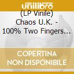 (LP Vinile) Chaos U.K. - 100% Two Fingers In Theair Punk Rock vinile