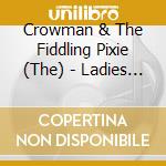Crowman & The Fiddling Pixie (The) - Ladies And Gentleman.. The Crowband cd musicale di Crowman, The