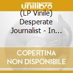 (LP Vinile) Desperate Journalist - In Search Of The Miraculous lp vinile di Desperate Journalist