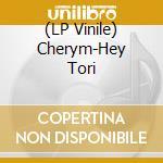 (LP Vinile) Cherym-Hey Tori vinile