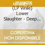 (LP Vinile) Lower Slaughter - Deep Living vinile