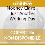 Mooney Claire - Just Another Working Day cd