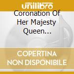 Coronation Of Her Majesty Queen Elizabeth II cd musicale