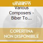 Various Composers - Biber To Birtwistle cd