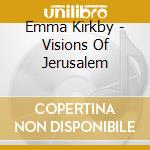 Emma Kirkby - Visions Of Jerusalem cd