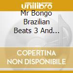 Mr Bongo Brazilian Beats 3 And 4 cd musicale di AA.VV.