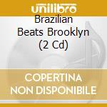 Brazilian Beats Brooklyn (2 Cd) cd musicale di ARTISTI VARI