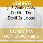 (LP Vinile) Asha Puthli - The Devil Is Loose vinile