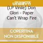 (LP Vinile) Don Glori - Paper Can't Wrap Fire vinile