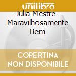 Julia Mestre - Maravilhosamente Bem cd