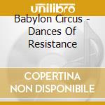Babylon Circus - Dances Of Resistance cd