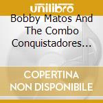 Bobby Matos And The Combo Conquistadores - My Latin Soul cd