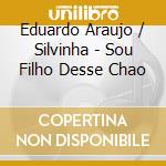 Eduardo Araujo / Silvinha - Sou Filho Desse Chao cd