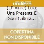 (LP Vinile) Luke Una Presents E' Soul Cultura Vol.3 / Various vinile