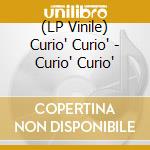 (LP Vinile) Curio' Curio' - Curio' Curio' vinile