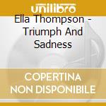Ella Thompson - Triumph And Sadness cd