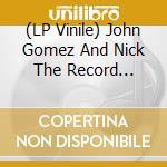 (LP Vinile) John Gomez And Nick The Record Present - Tangent (2 Lp) vinile