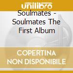 Soulmates - Soulmates The First Album
