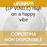 (LP VINILE) High on a happy vibe cd