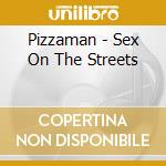 Pizzaman - Sex On The Streets cd musicale di Pizzaman