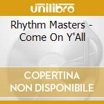 Rhythm Masters - Come On Y'All cd musicale di Rhythm Masters