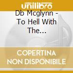 Db Mcglynn - To Hell With The Handkerchief cd