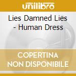 Lies Damned Lies - Human Dress cd