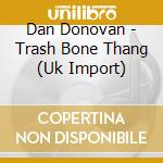 Dan Donovan - Trash Bone Thang (Uk Import) cd