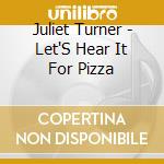 Juliet Turner - Let'S Hear It For Pizza cd