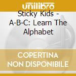 Sticky Kids - A-B-C: Learn The Alphabet cd