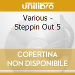 Various - Steppin Out 5 cd