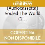 (Audiocassetta) Souled The World (2 Audiocassette) cd