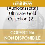 (Audiocassetta) Ultimate Gold Collection (2 Audiocassette) cd musicale