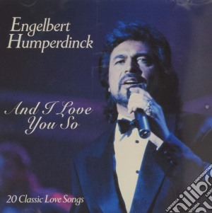 Engelbert Humperdinck - And I Love You So cd musicale di Engelbert Humperdinck