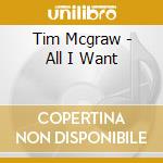 Tim Mcgraw - All I Want cd musicale di Tim Mcgraw