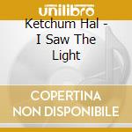 Ketchum Hal - I Saw The Light cd