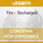 Tlm - Recharged cd musicale