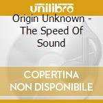 Origin Unknown - The Speed Of Sound cd