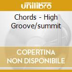 Chords - High Groove/summit cd musicale di Chords
