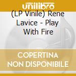 (LP Vinile) Rene Lavice - Play With Fire vinile
