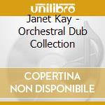 Janet Kay - Orchestral Dub Collection cd musicale