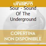 Sour - Sound Of The Underground cd