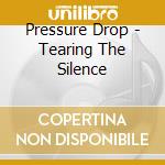 Pressure Drop - Tearing The Silence cd musicale di Pressure Drop